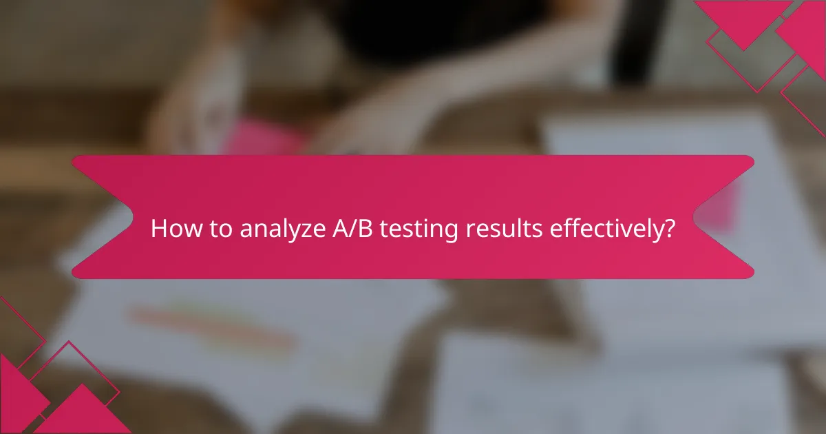 How to analyze A/B testing results effectively?