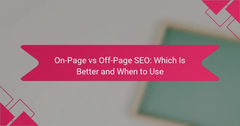 On-Page vs Off-Page SEO: Which Is Better and When to Use
