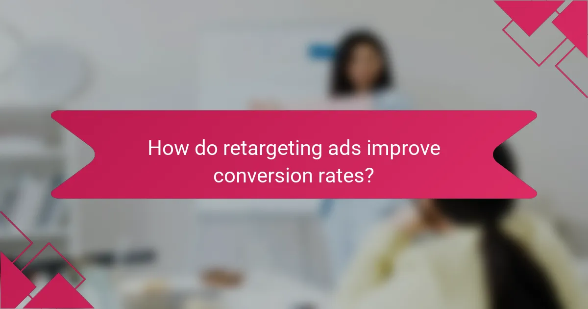 How do retargeting ads improve conversion rates?