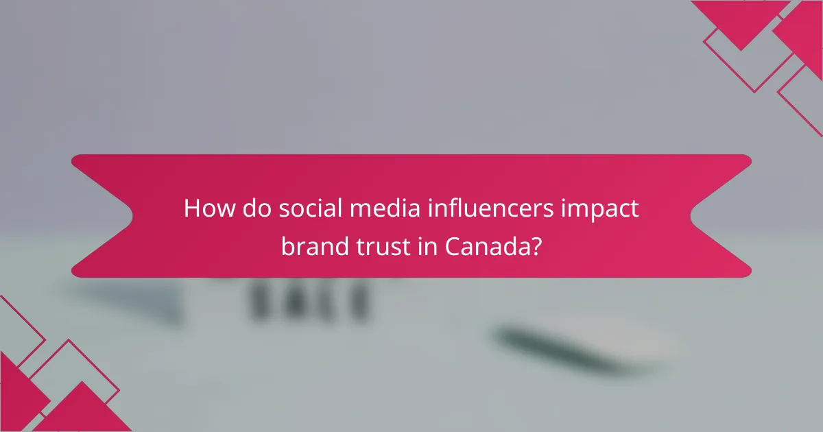 How do social media influencers impact brand trust in Canada?