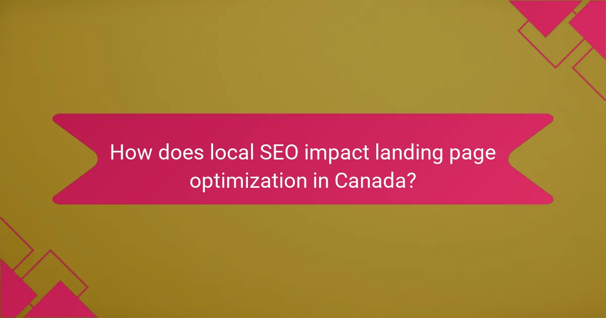 How does local SEO impact landing page optimization in Canada?