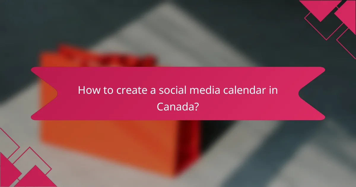 How to create a social media calendar in Canada?