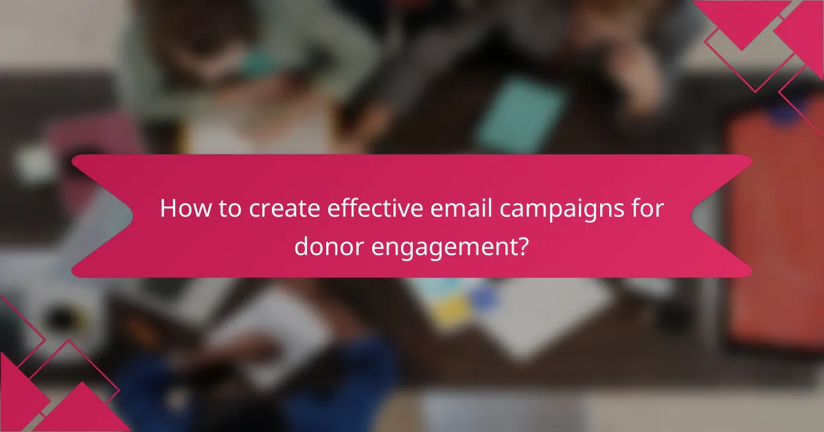 How to create effective email campaigns for donor engagement?