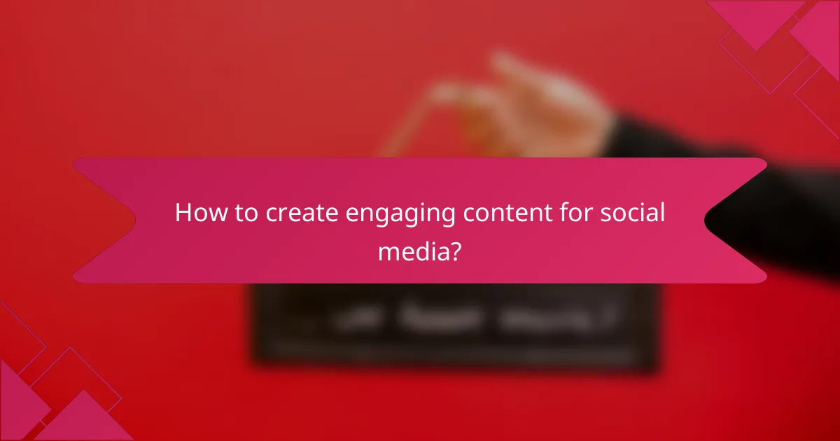 How to create engaging content for social media?