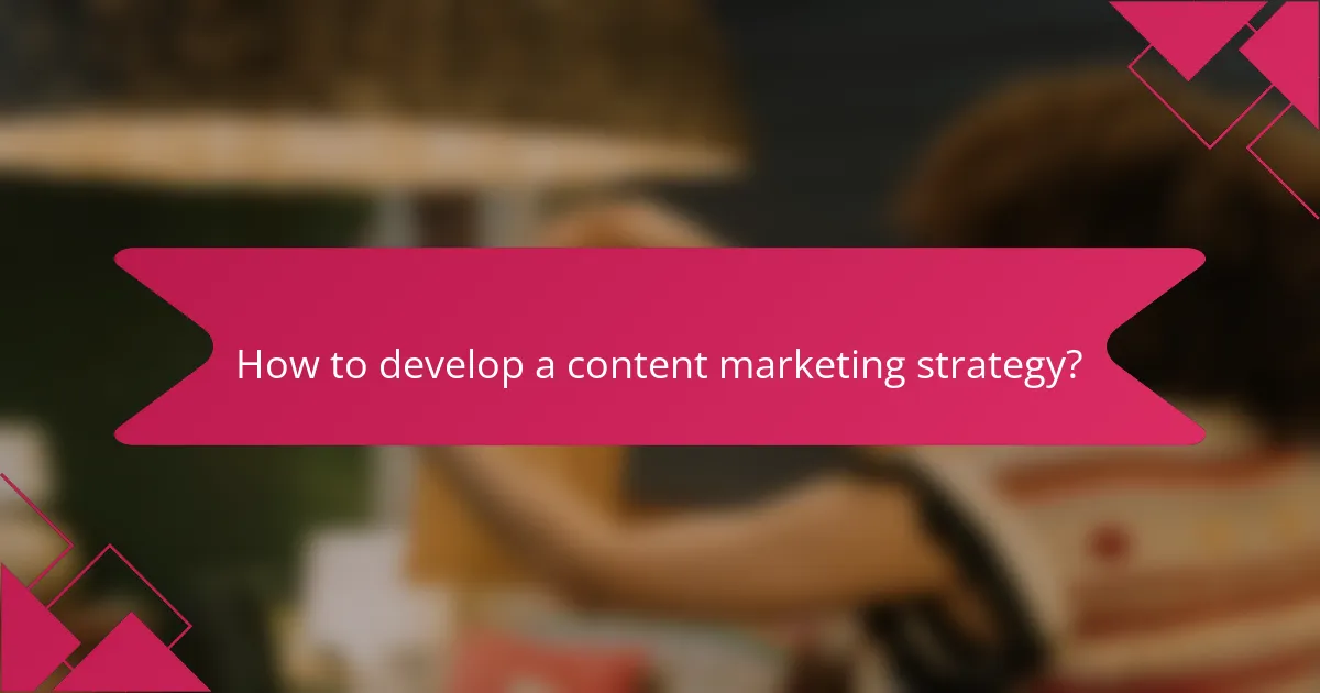 How to develop a content marketing strategy?
