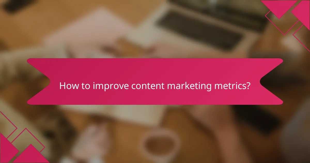 How to improve content marketing metrics?
