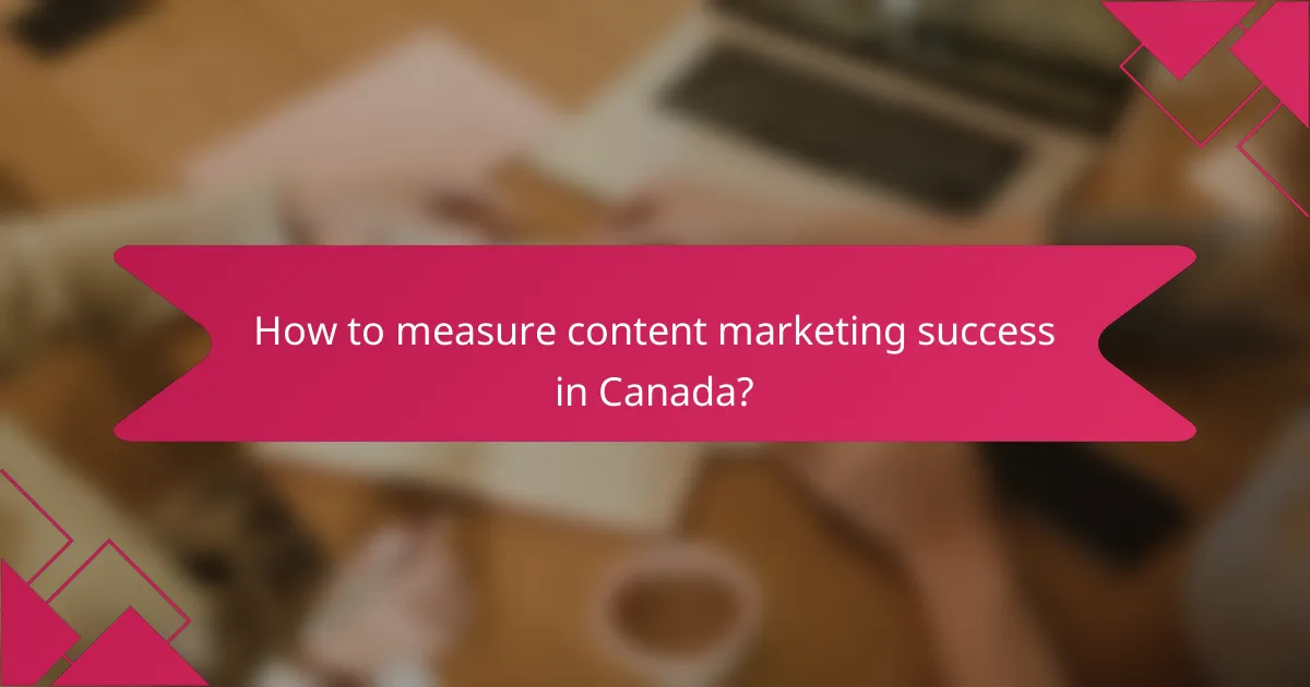 How to measure content marketing success in Canada?