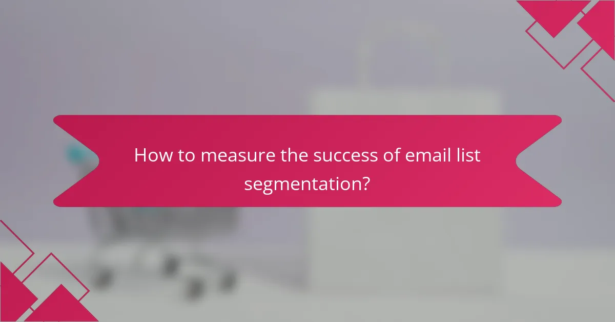 How to measure the success of email list segmentation?