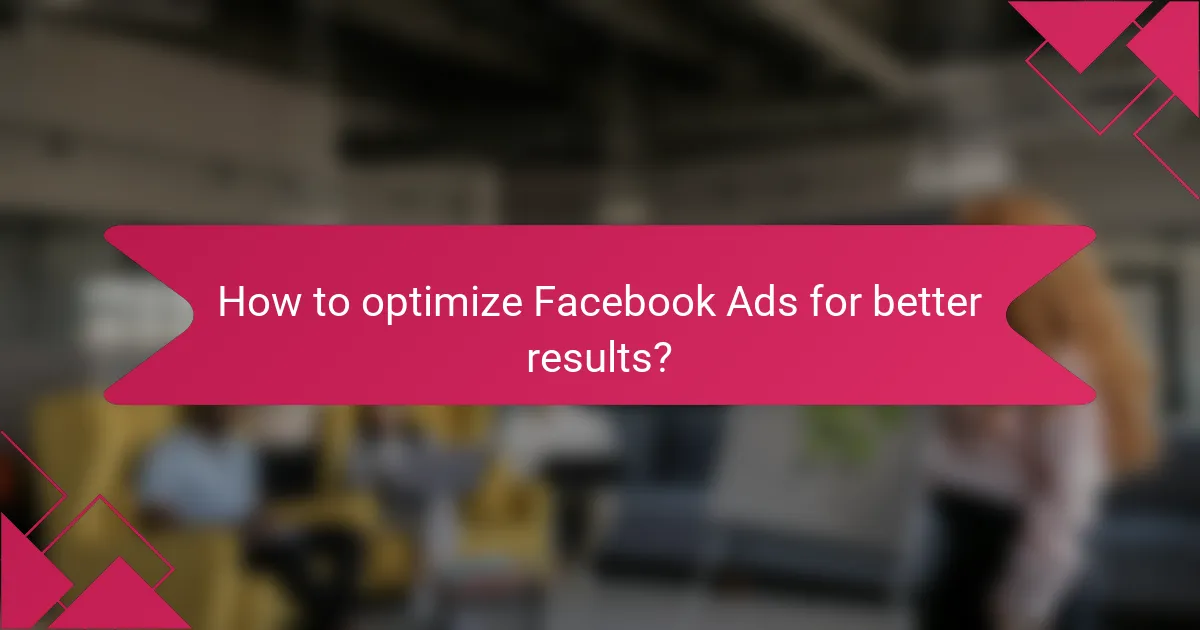 How to optimize Facebook Ads for better results?
