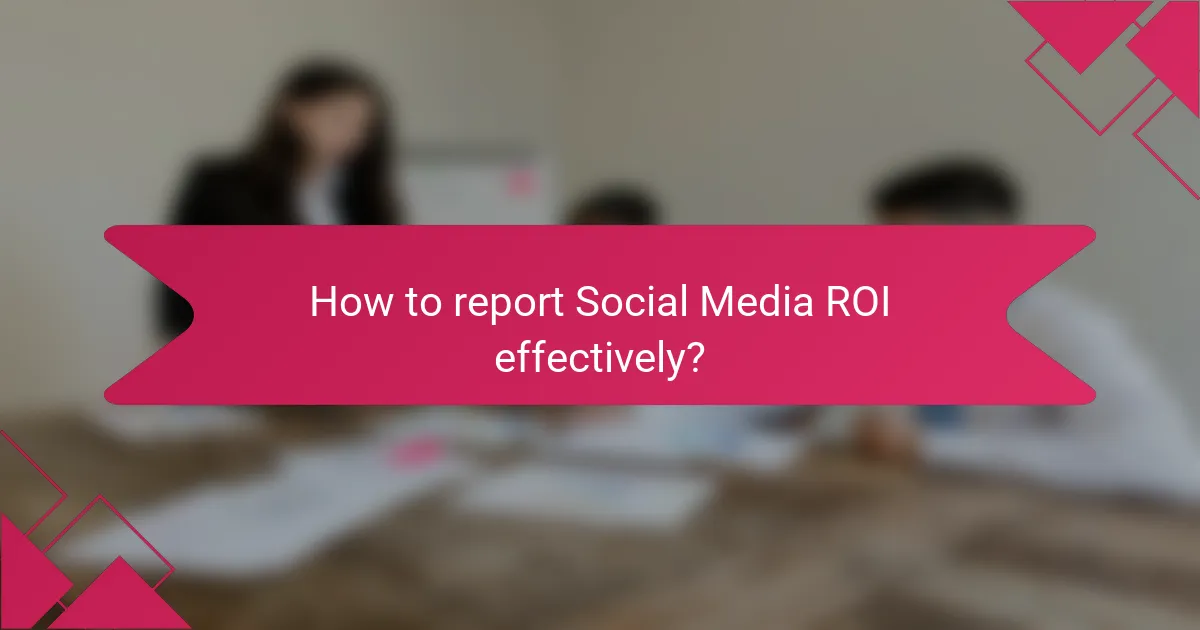 How to report Social Media ROI effectively?