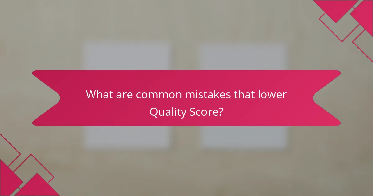 What are common mistakes that lower Quality Score?