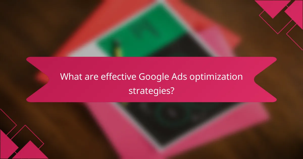 What are effective Google Ads optimization strategies?