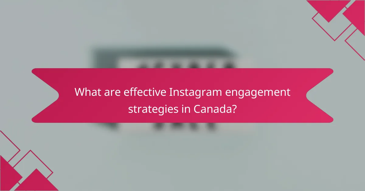 What are effective Instagram engagement strategies in Canada?