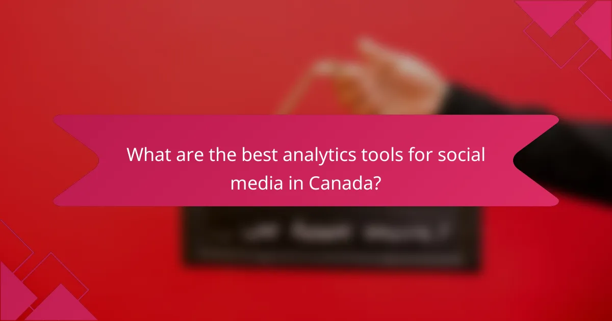 What are the best analytics tools for social media in Canada?