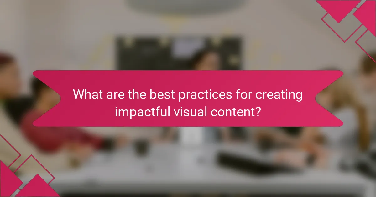 What are the best practices for creating impactful visual content?