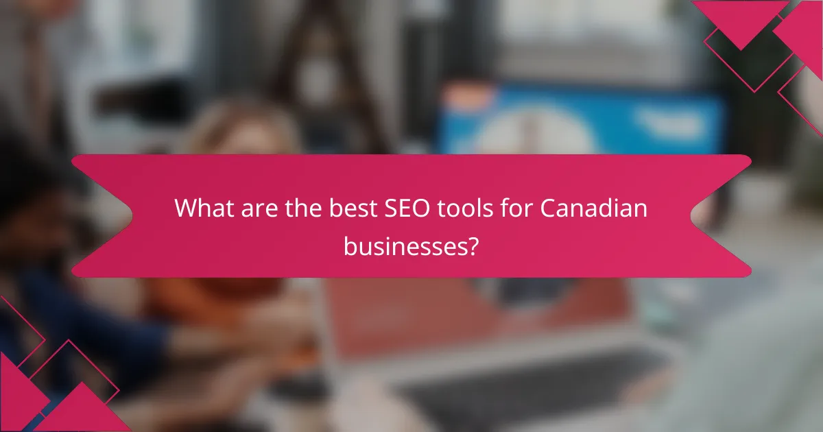 What are the best SEO tools for Canadian businesses?