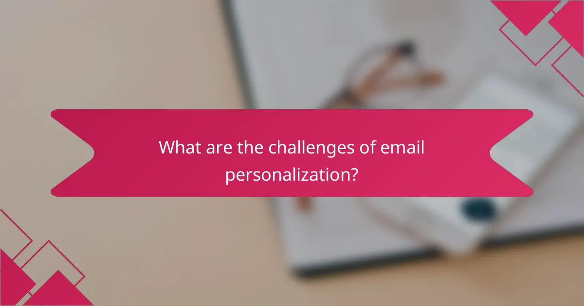 What are the challenges of email personalization?