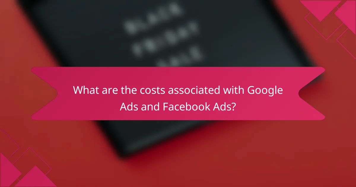 What are the costs associated with Google Ads and Facebook Ads?