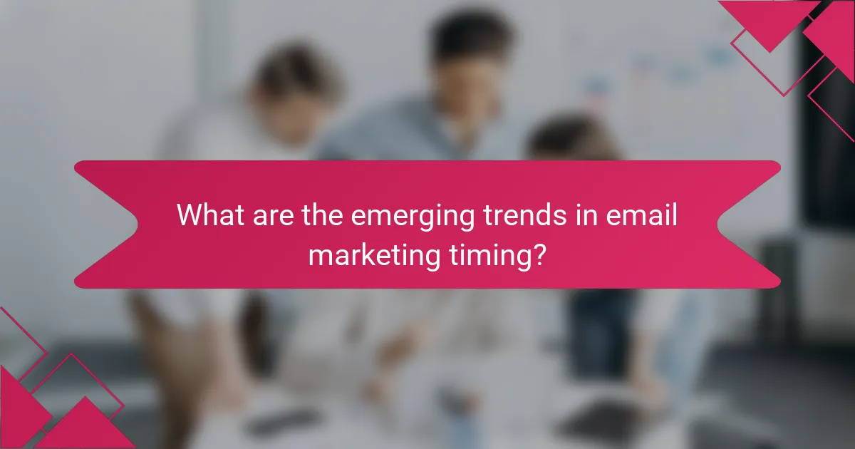What are the emerging trends in email marketing timing?