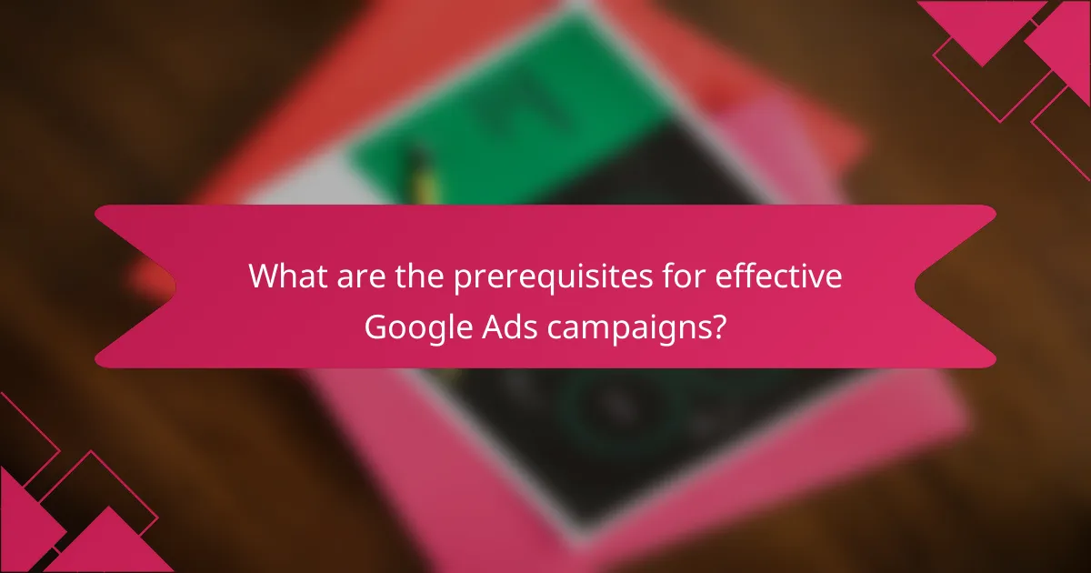 What are the prerequisites for effective Google Ads campaigns?
