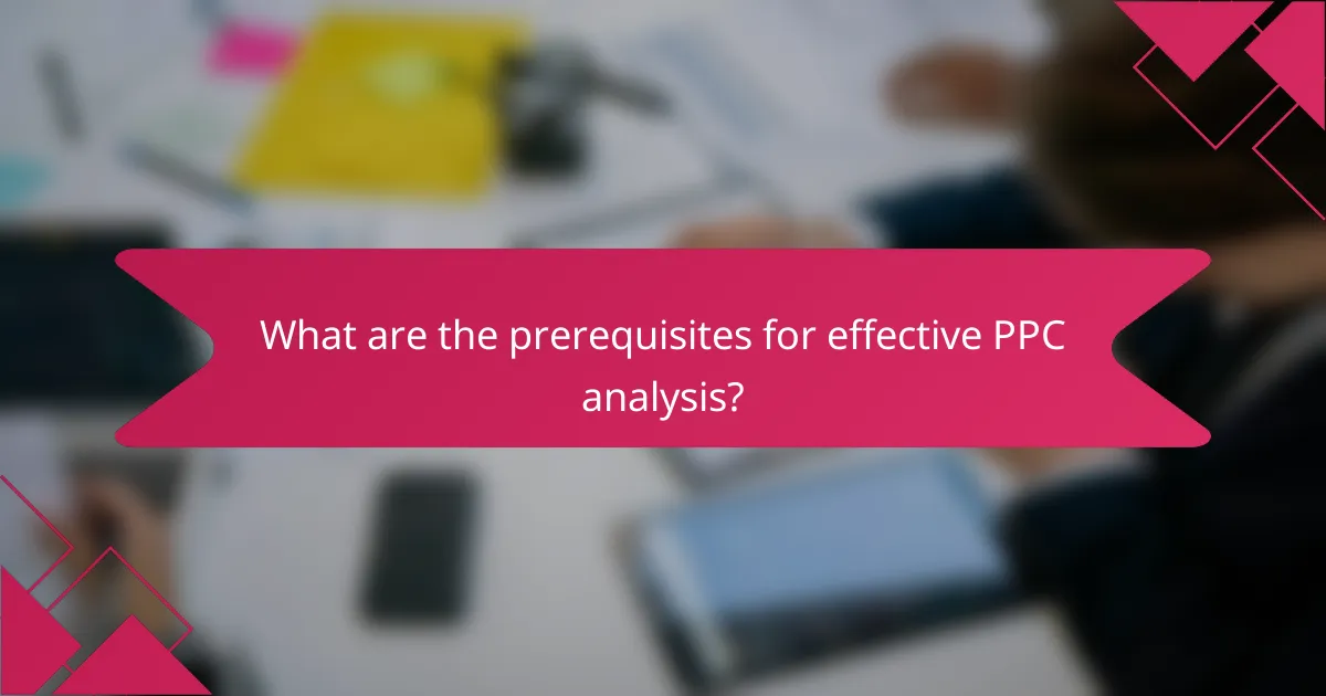 What are the prerequisites for effective PPC analysis?