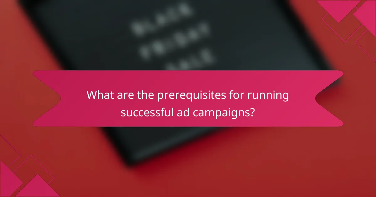 What are the prerequisites for running successful ad campaigns?