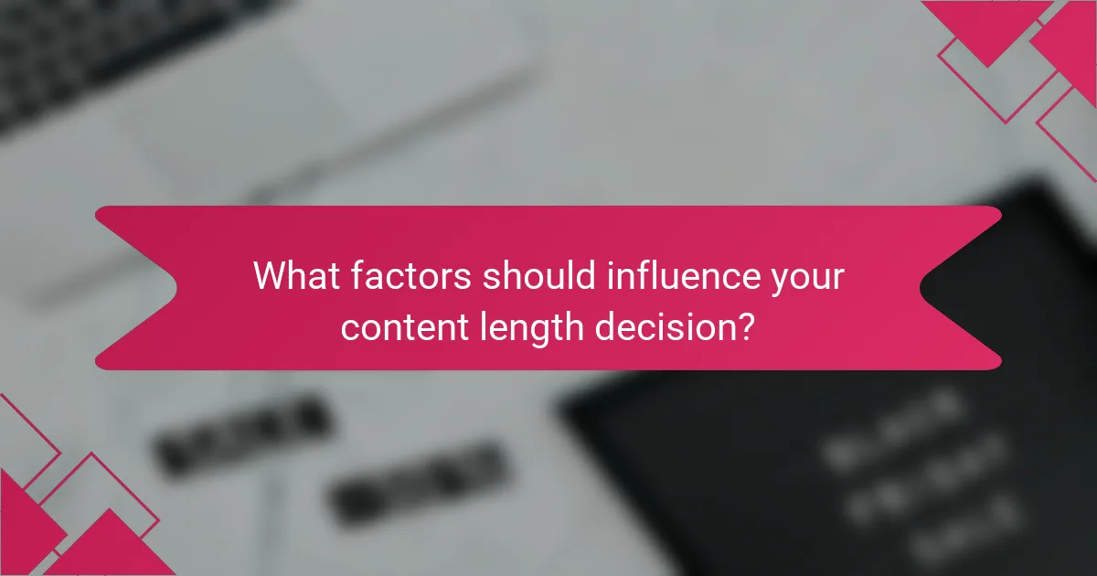 What factors should influence your content length decision?