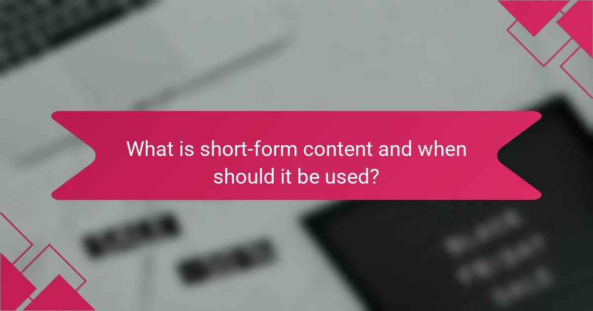 What is short-form content and when should it be used?
