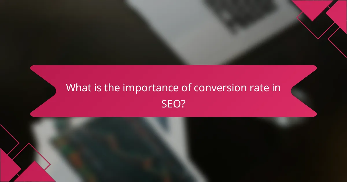 What is the importance of conversion rate in SEO?