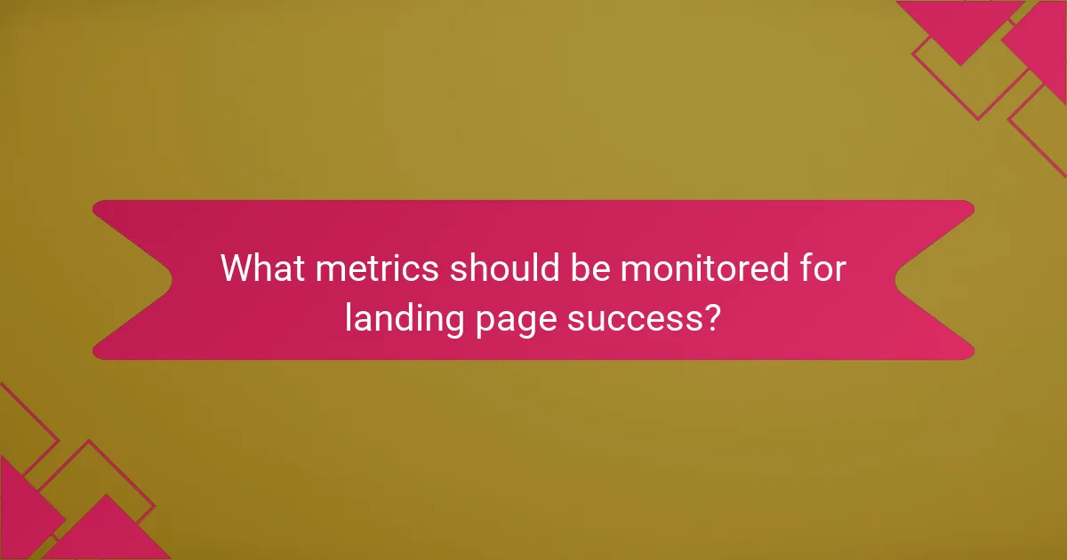 What metrics should be monitored for landing page success?