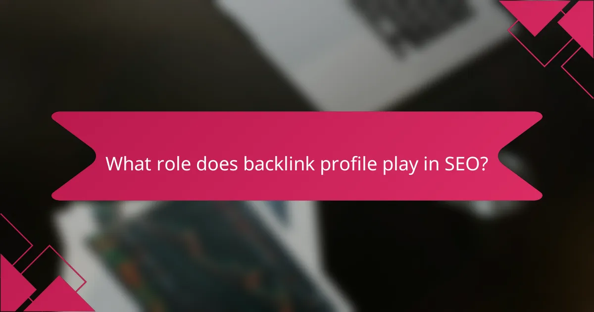 What role does backlink profile play in SEO?