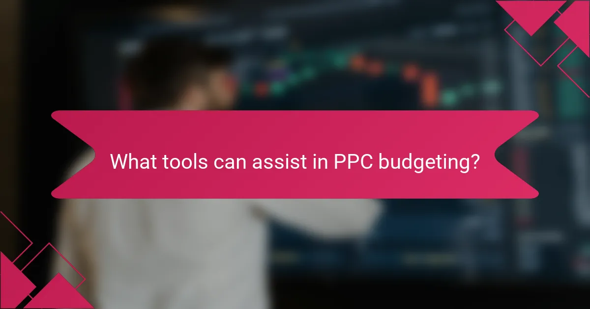What tools can assist in PPC budgeting?