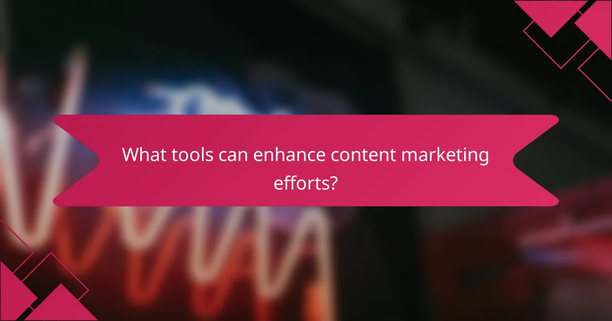 What tools can enhance content marketing efforts?