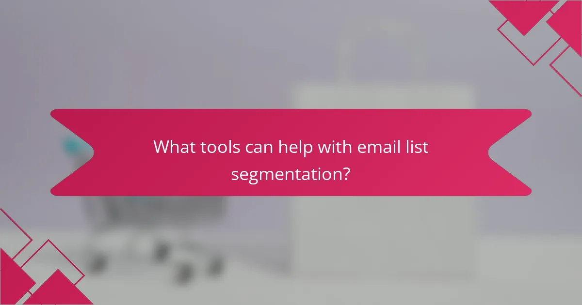 What tools can help with email list segmentation?