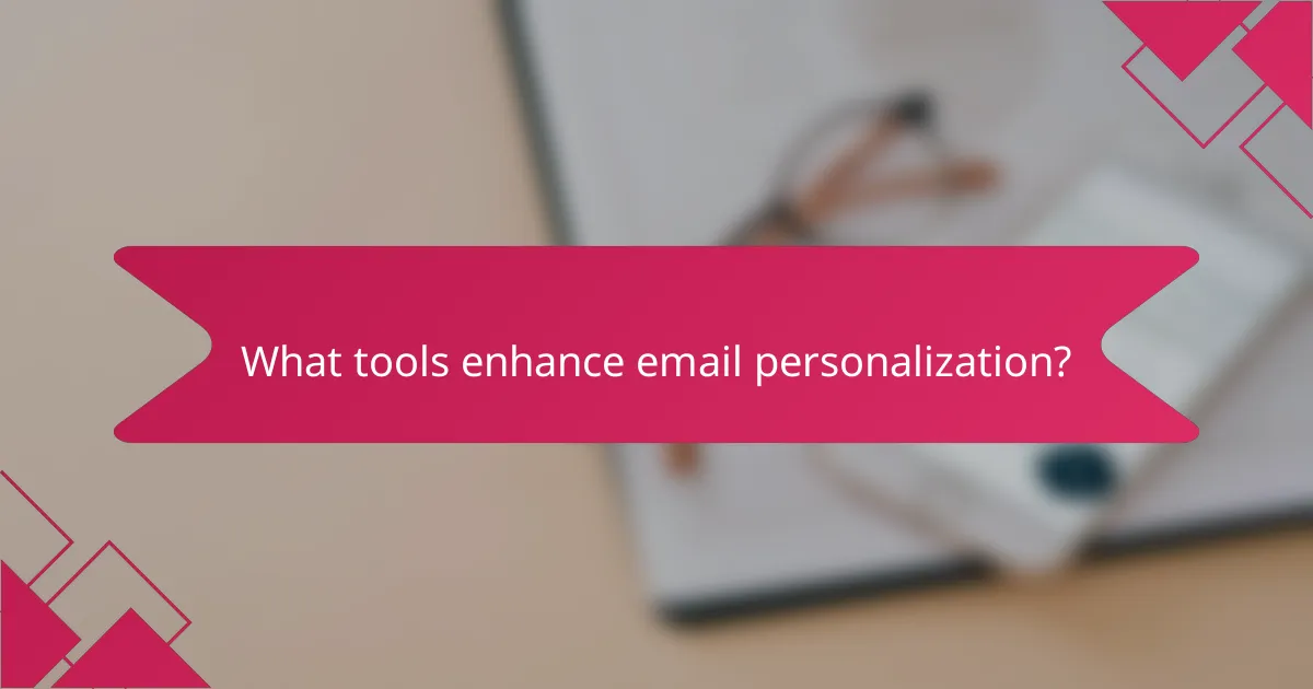 What tools enhance email personalization?