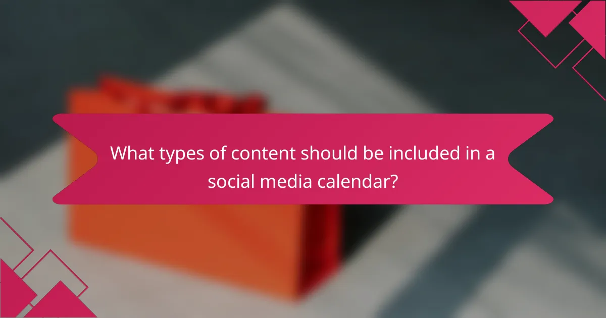 What types of content should be included in a social media calendar?