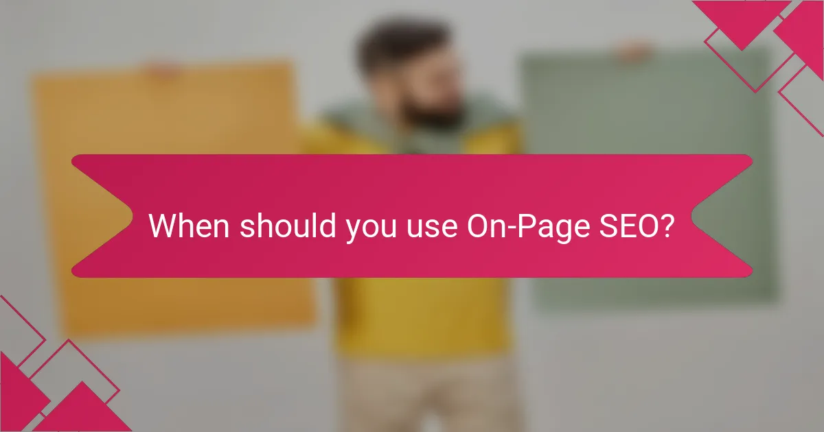 When should you use On-Page SEO?