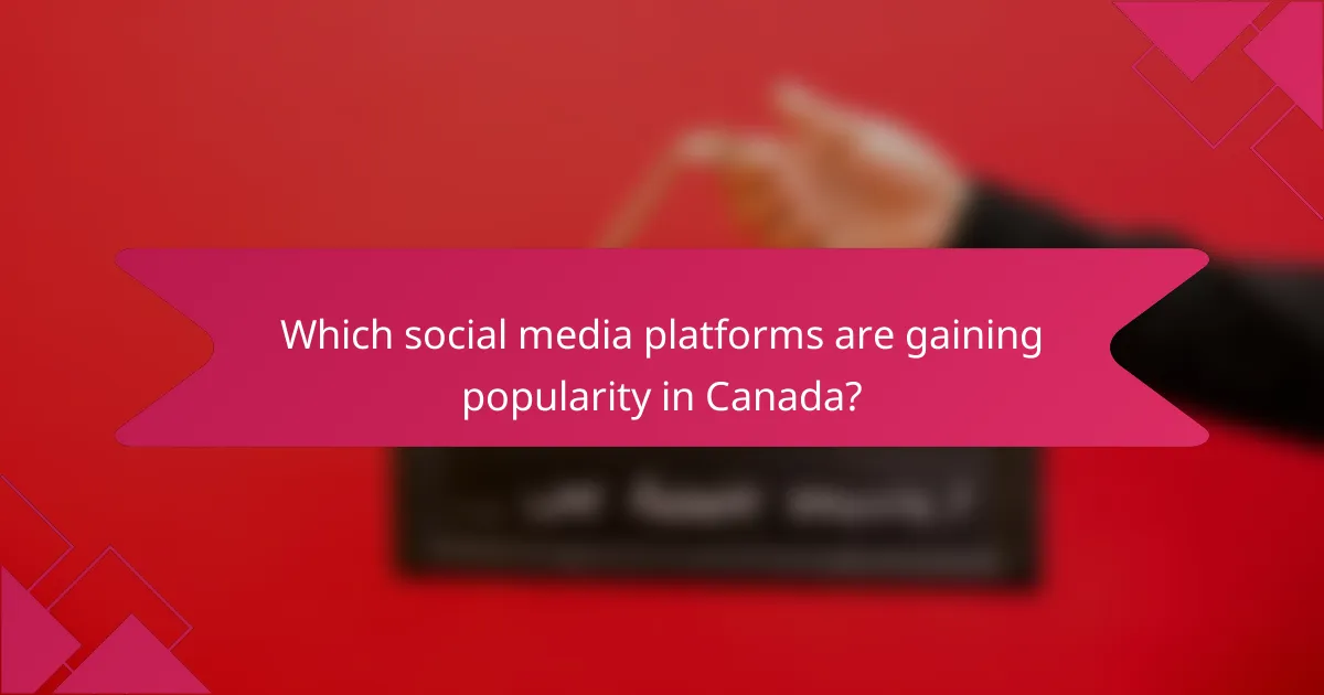 Which social media platforms are gaining popularity in Canada?