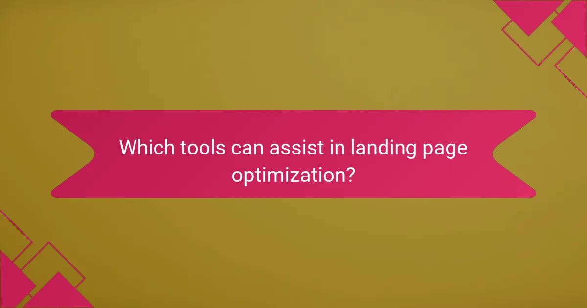 Which tools can assist in landing page optimization?